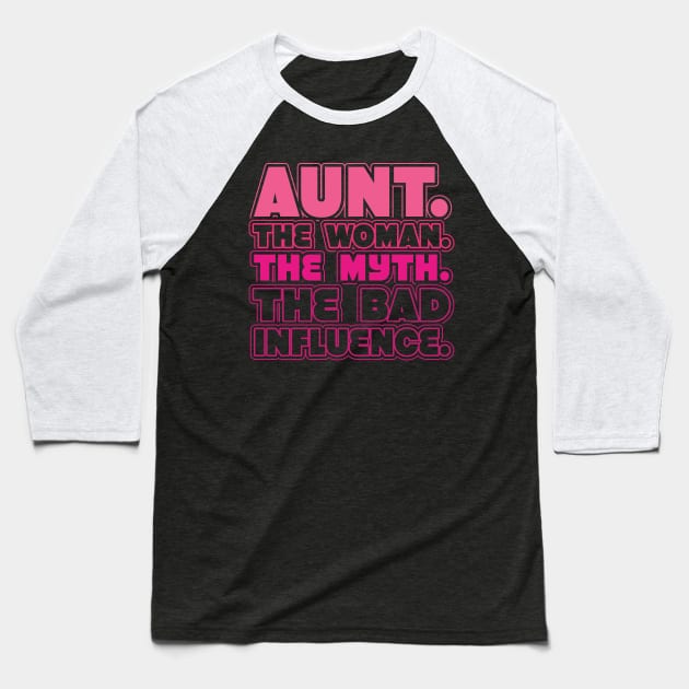 Aunt The Woman The Myth Bad Influence Baseball T-Shirt by aneisha